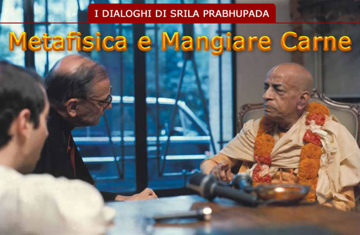 I dialoghi di Srila Prabhupada: Metafisica e mangiare carne